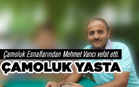 Çamoluk Esnaflarından Mahmet Varıcı Vefat Etti