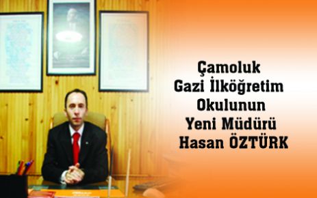 Çamoluk Gazi İlköğretim Okuluna Yeni Müdür;  Hasan ÖZTÜRK