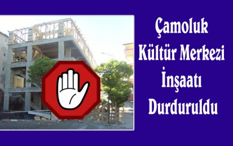Çamoluk Kültür Merkezi İnşaatı Durdu.