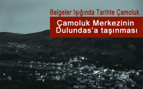 Çamoluk Merkezinin Dulundas' Taşınma Talebi