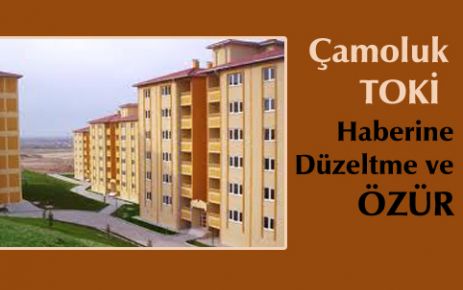 Çamoluk TOKİ haberine Düzeltme,ÖZÜR!