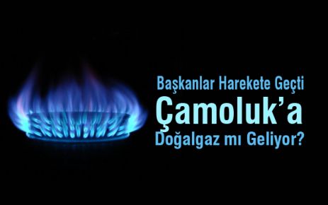 Çamoluk'a Doğalgaz mı Geliyor?