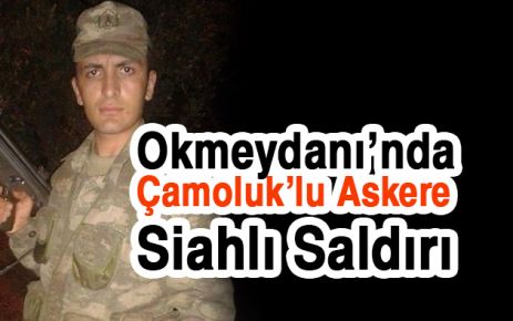 Çamoluk'lu Askere Silahlı Saldırı