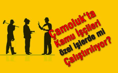 Çamoluk'ta Kamu İşçileri Özel İşlerde mi Çalıştırılıyor?