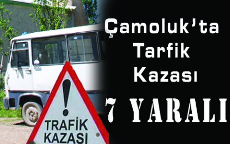 Çamoluk’ta Trafik Kazası 7 Yaralı