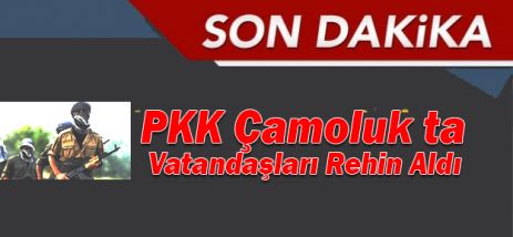 Çamolukta teröristler vatandaşları rehin aldı.