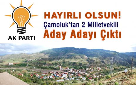 Çamoluk'tan 2 Milletvekili Aday Adayı