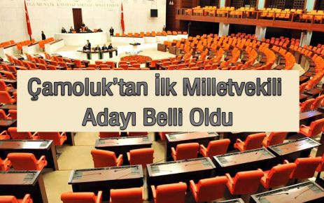 Çamoluk'tan İlk Milletvekili Adayı Belli Oldu