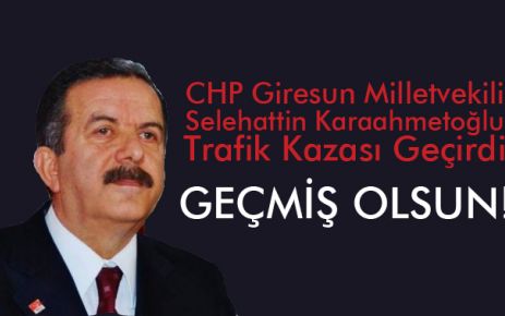 CHP Giresun Milletvekili Trafik Kazası Geçirdi