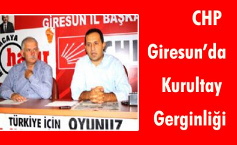 CHP Giresunda Kurultay Çatlağı