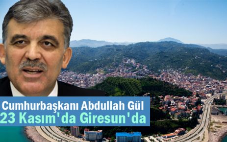 Cumhurbaşkanı Abdullah Gül 23 Kasım'da Giresun'da
