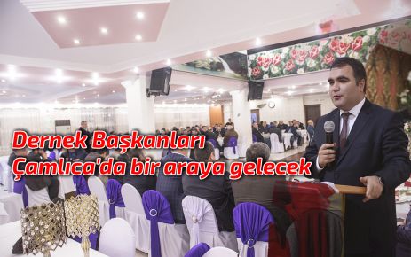 Dernek Başkanları Çamlıca'da bir araya gelecek