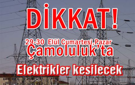 Dikkat! Cumartesi ,Pazar Çamoluk'ta elektrik kesintisi olacak