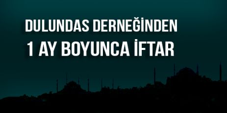 Dulundas derneğinden 1 ay boyunca İftar