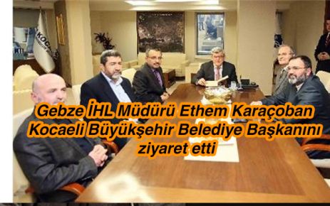 Ethem Karaçoban Kocaeli Büyükşehir Belediye Başkanını ziyaret etti