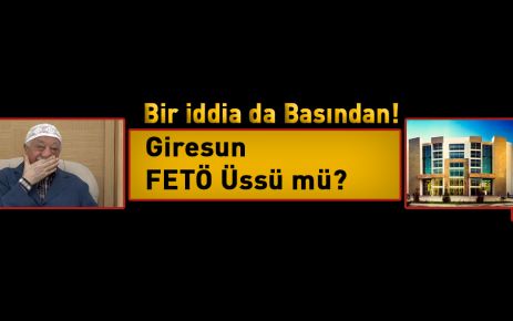 Giresun Fetö Üssü mü?