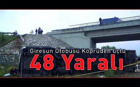 Giresun Otobüsü Köprüden uçtu 48 Yaralı