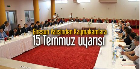 Giresun Valisinden Kaymakamlara 15 Temmuz uyarısı