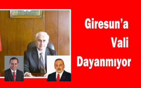 Giresun'a Vali Dayanmıyor