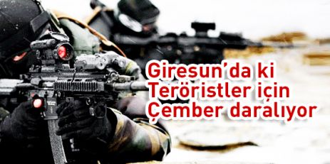 Giresun'da ki teröristler için çember daralıyor