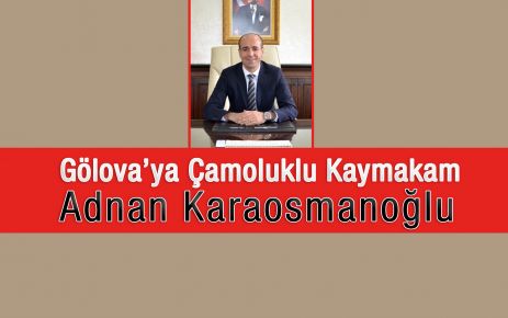 Gölova'ya Çamoluklu Kaymakam