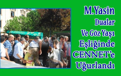 Göz Yaşı ve Dualar Eşliğinde CENNET’e Uğurlandı.