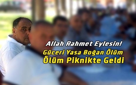 Gücer'i Yasa Boğan Ölüm Piknikte Geldi