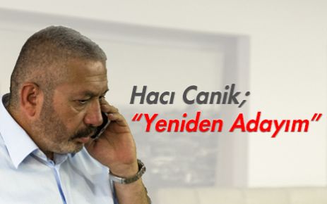  Hacı Canik; “Yeniden Adayım“