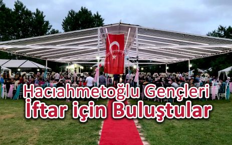 Hacıahmetoğlu Gençleri İftar için Buluştular