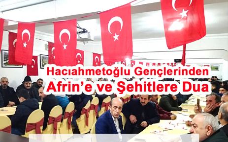 Hacıahmetoğlu'ndan  Afrin'e Dua