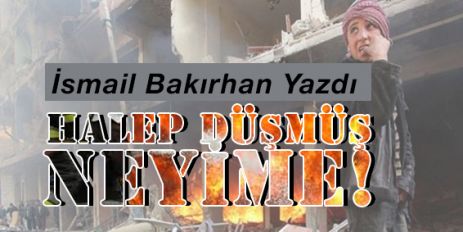 Halep Düşmüş Neyime!