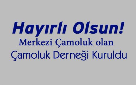 Hayırlı olsun! Çamoluk Derneği Kuruldu