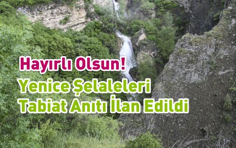 Hayırlı Olsun! Yenice Şelaleleri Tabiat Anıtı İlan Edildi