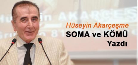 Hüseyin Akarçeşme,Soma ve Kömürü yazdı