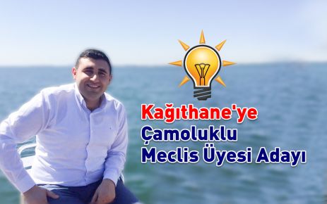 Kağıthane'ye Çamoluklu Meclis Üyesi Adayı