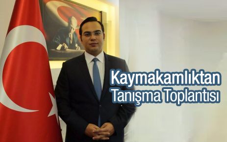 Kaymakamlıktan Tanışma  Toplantısı