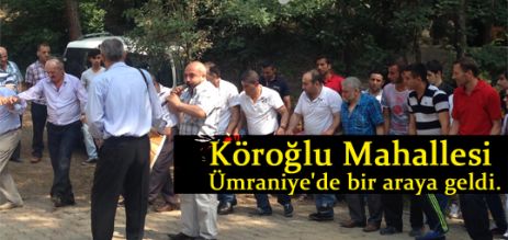 Köroğlu Mahallesi Ümraniye'de bir araya geldi.