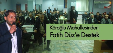  Köroğlu Mahallesinden Fatih Düz‘ e Destek