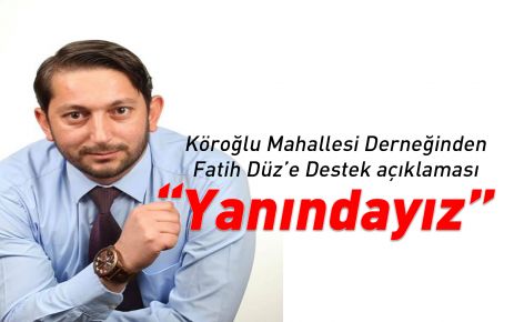 Köroğlu Mahallesinden Fatih Düz'e destek açıklaması