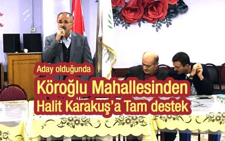 Köroğlu Mahallesinden Halit Karakuş'a Tam Destek