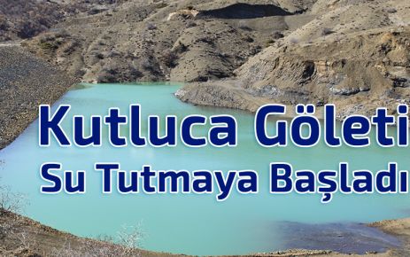 Kutluca Göleti Su Tutmaya Başladı