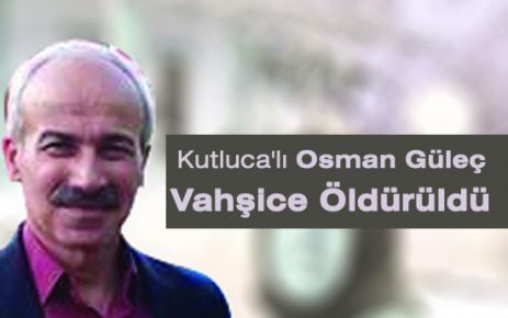 Kutluca Köyü'nden Osman Güleç  Öldürüldü