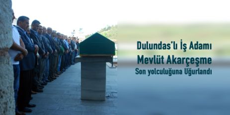 Mevlüt Akarçeşme Toprağa verildi.
