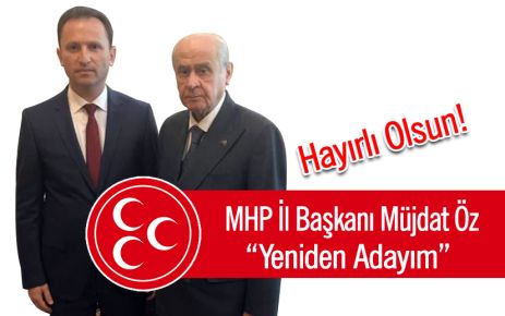 MHP İl Başkanı Müjdat Öz yeniden Aday