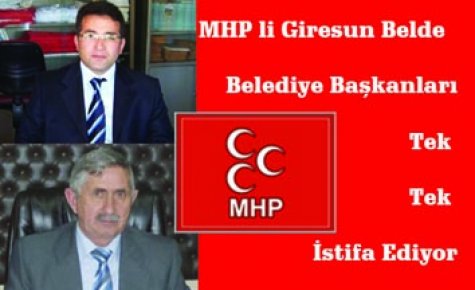 MHP li Belde Belediye Başkanları Tek Tek İstifa ediyorlar