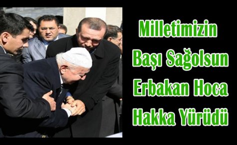 Milletimizin Başı Sağolsun;Erbakana Hoca Vefat Etti