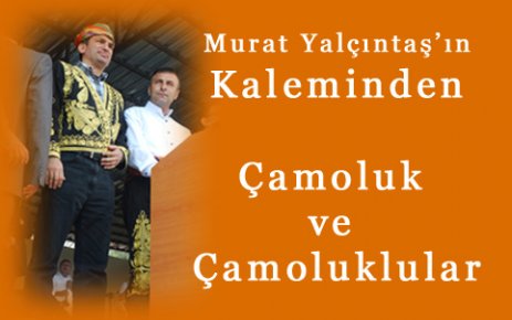 Murat Yalçıntaş'ın Gözüyle Çamoluk ve Çamoluklular