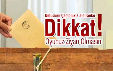 Nüfus taşıyanlar dikkat! Oyunuz ziyan olmasın!