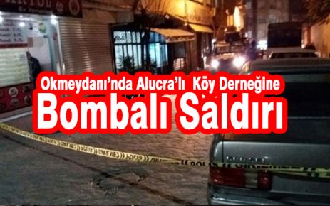 Okmeydanı'nda Alucra Yeşilyurt Derneğine Bombalı Saldırı