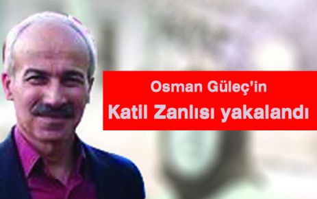 Osman Güleç'in Katil Zanlısı Yakalandı